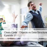 Episode 51: Objects vs Data Structures